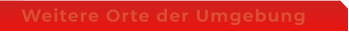 Weitere Orte der Umgebung